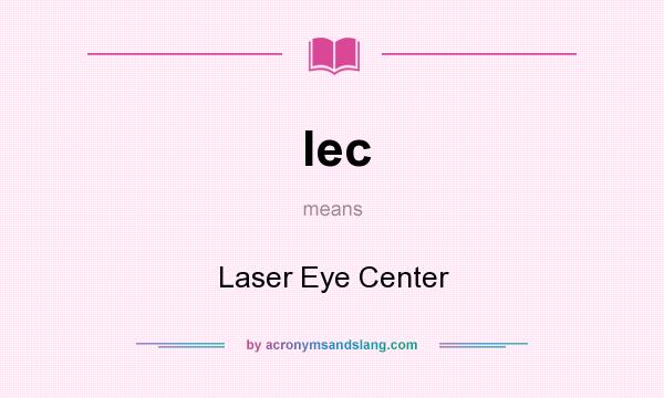 What does lec mean? It stands for Laser Eye Center