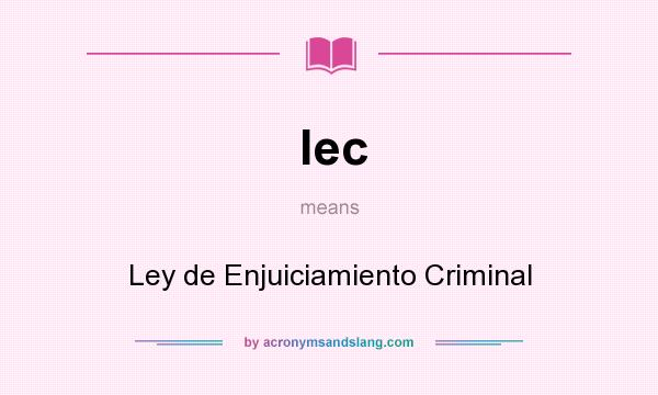 What does lec mean? It stands for Ley de Enjuiciamiento Criminal