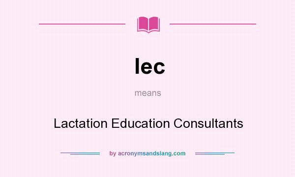 What does lec mean? It stands for Lactation Education Consultants
