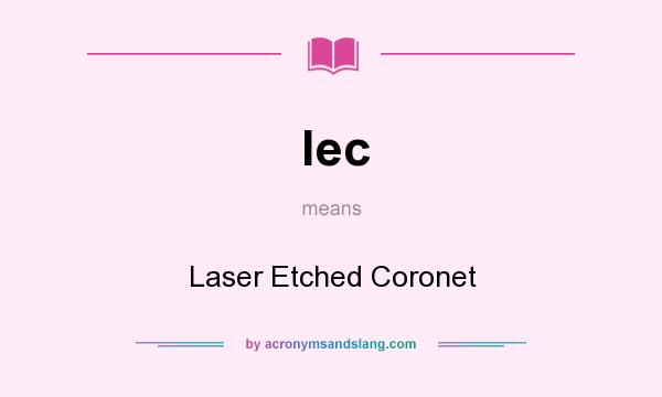 What does lec mean? It stands for Laser Etched Coronet