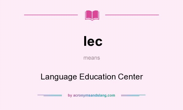 What does lec mean? It stands for Language Education Center