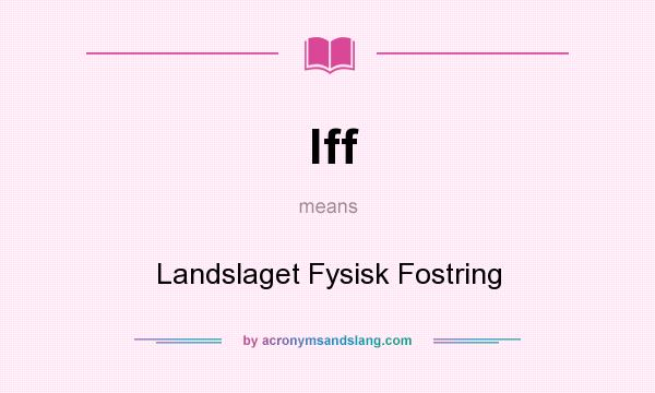 What does lff mean? It stands for Landslaget Fysisk Fostring