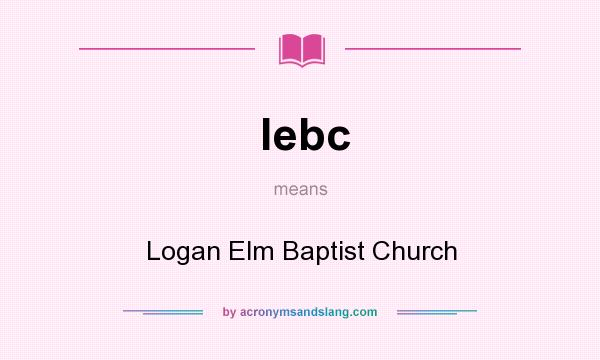 What does lebc mean? It stands for Logan Elm Baptist Church