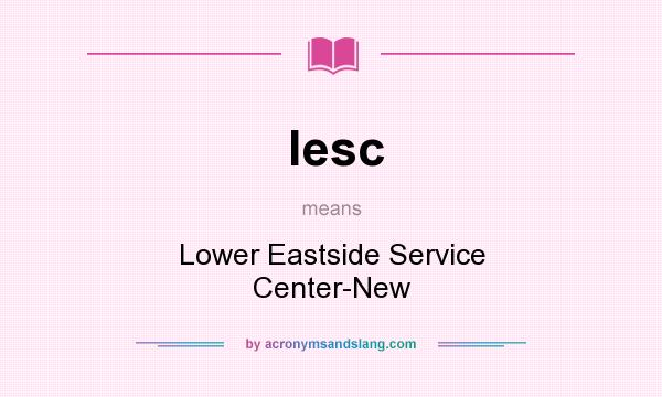 What does lesc mean? It stands for Lower Eastside Service Center-New