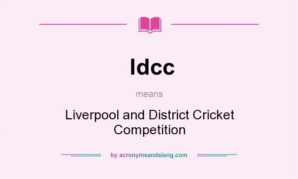 What does ldcc mean? It stands for Liverpool and District Cricket Competition