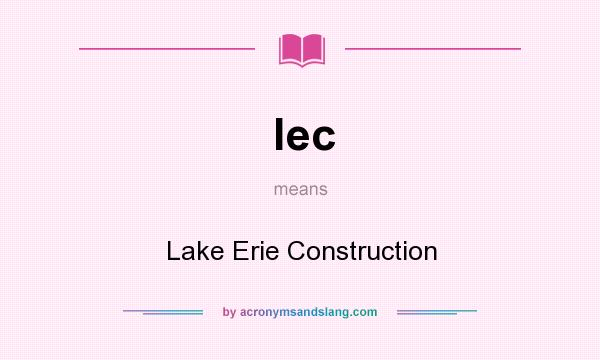 What does lec mean? It stands for Lake Erie Construction
