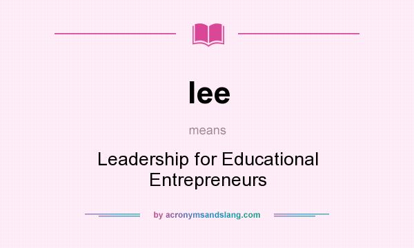 What does lee mean? It stands for Leadership for Educational Entrepreneurs