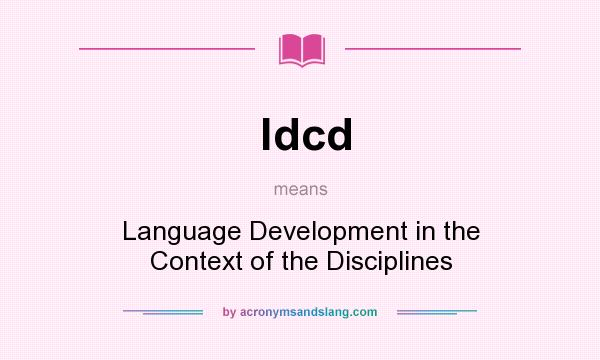 What does ldcd mean? It stands for Language Development in the Context of the Disciplines