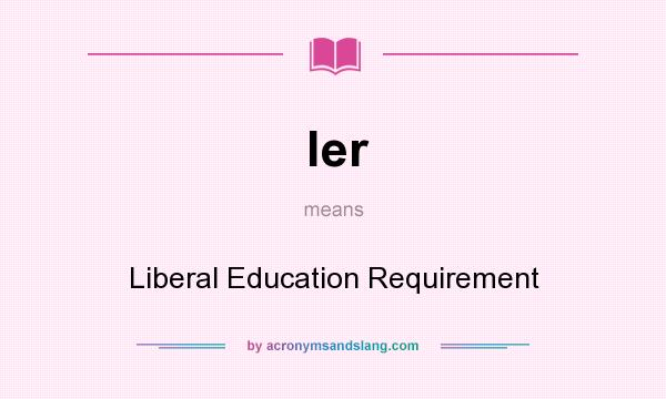 What does ler mean? It stands for Liberal Education Requirement