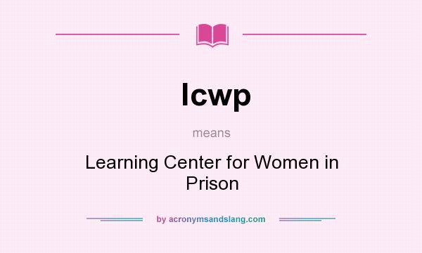 What does lcwp mean? It stands for Learning Center for Women in Prison