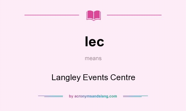What does lec mean? It stands for Langley Events Centre