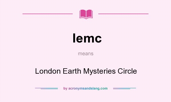 What does lemc mean? It stands for London Earth Mysteries Circle