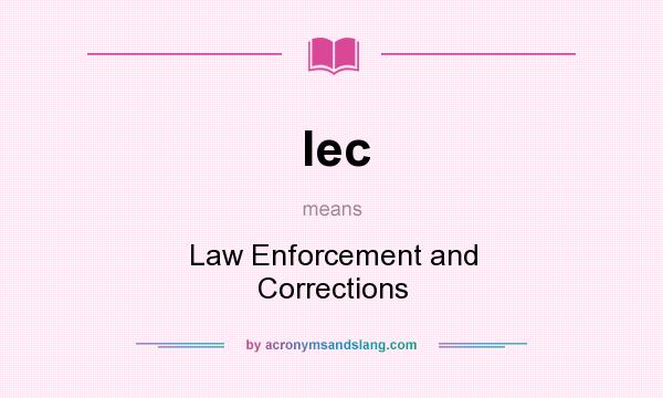 What does lec mean? It stands for Law Enforcement and Corrections