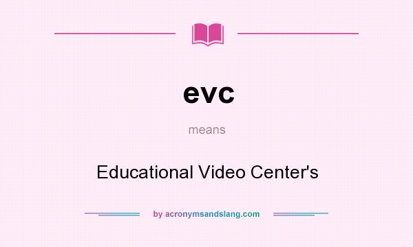 What does evc mean? It stands for Educational Video Center`s