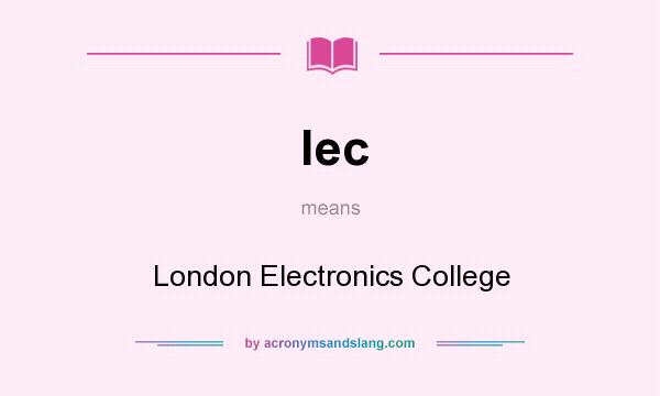 What does lec mean? It stands for London Electronics College