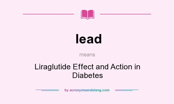 What does lead mean? It stands for Liraglutide Effect and Action in Diabetes
