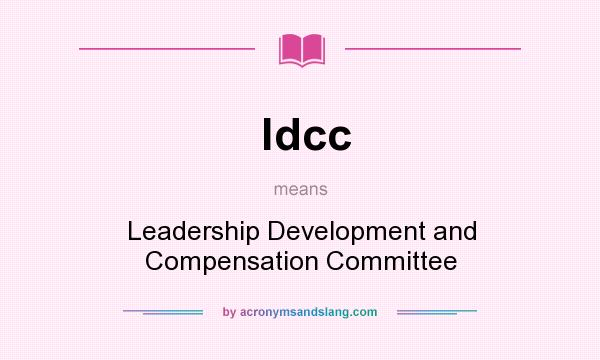 What does ldcc mean? It stands for Leadership Development and Compensation Committee