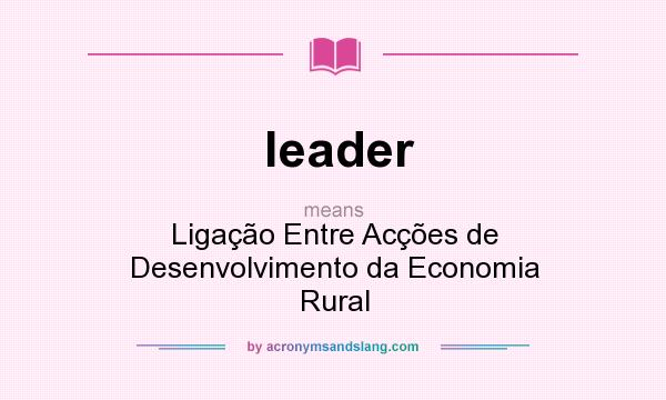 What does leader mean? It stands for Ligação Entre Acções de Desenvolvimento da Economia Rural