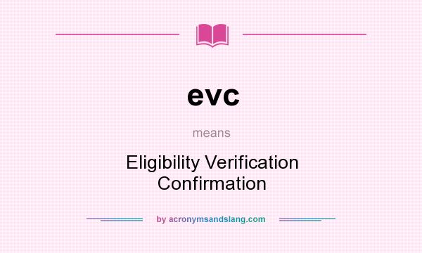 What does evc mean? It stands for Eligibility Verification Confirmation