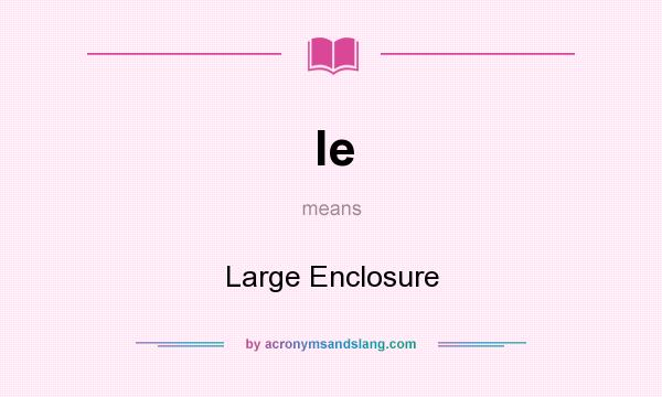 What does le mean? It stands for Large Enclosure
