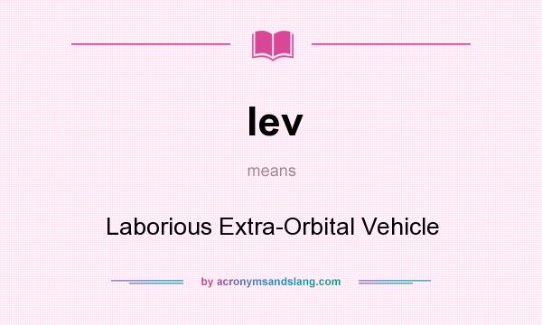 What does lev mean? It stands for Laborious Extra-Orbital Vehicle