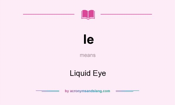 What does le mean? It stands for Liquid Eye
