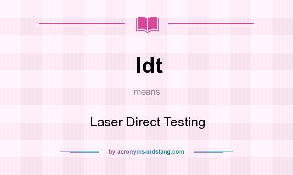 What does ldt mean? It stands for Laser Direct Testing