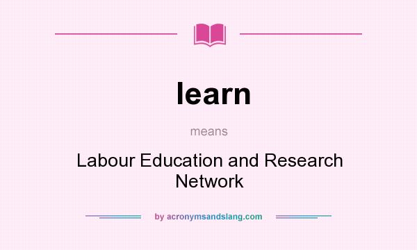 What does learn mean? It stands for Labour Education and Research Network