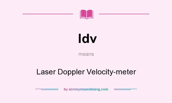What does ldv mean? It stands for Laser Doppler Velocity-meter