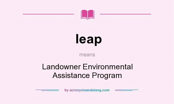 What does leap mean? It stands for Landowner Environmental Assistance Program