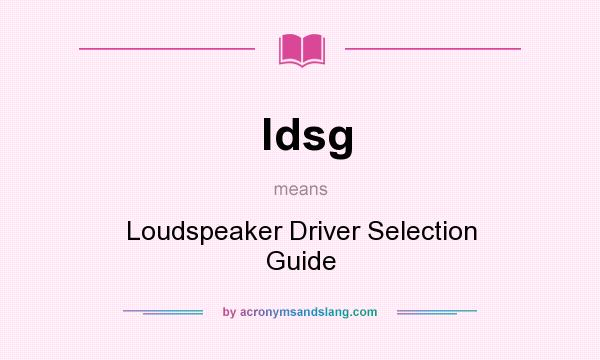 What does ldsg mean? It stands for Loudspeaker Driver Selection Guide