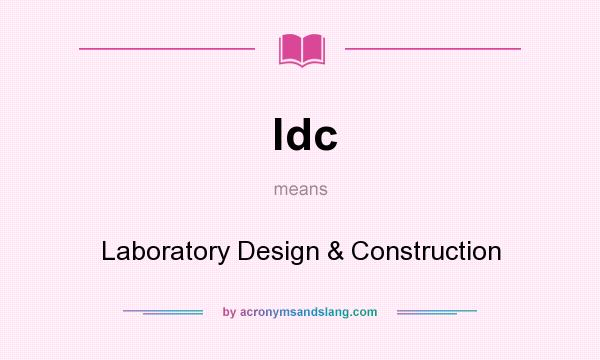 What does ldc mean? It stands for Laboratory Design & Construction