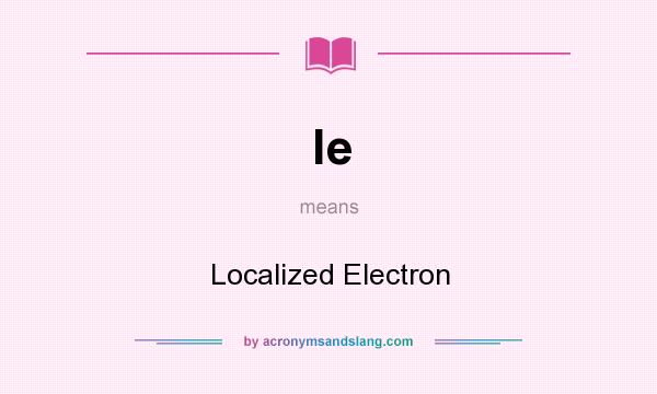 What does le mean? It stands for Localized Electron