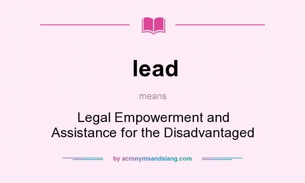 What does lead mean? It stands for Legal Empowerment and Assistance for the Disadvantaged