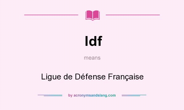 What does ldf mean? It stands for Ligue de Défense Française