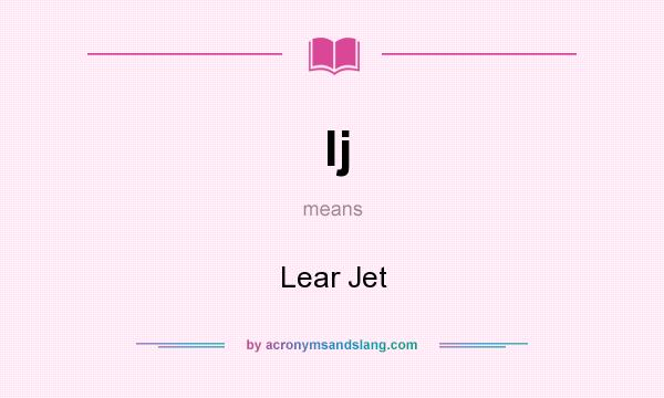 What does lj mean? It stands for Lear Jet