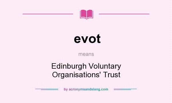 What does evot mean? It stands for Edinburgh Voluntary Organisations` Trust