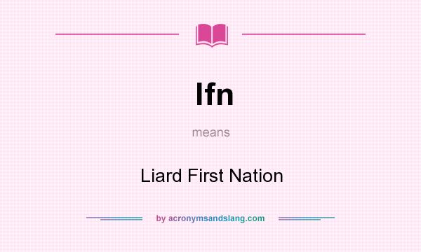 What does lfn mean? It stands for Liard First Nation