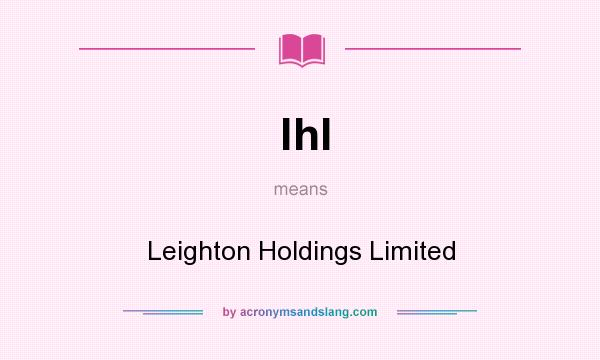 What does lhl mean? It stands for Leighton Holdings Limited