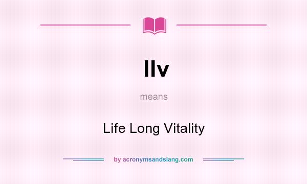 What does llv mean? It stands for Life Long Vitality