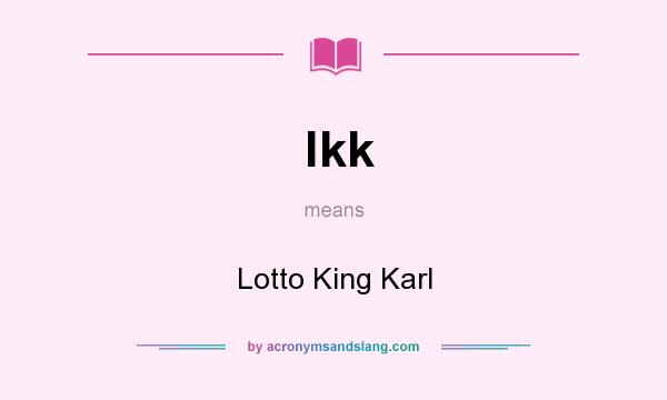 What does lkk mean? It stands for Lotto King Karl