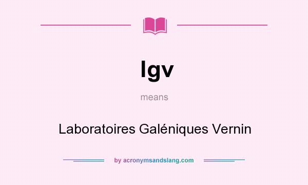 What does lgv mean? It stands for Laboratoires Galéniques Vernin