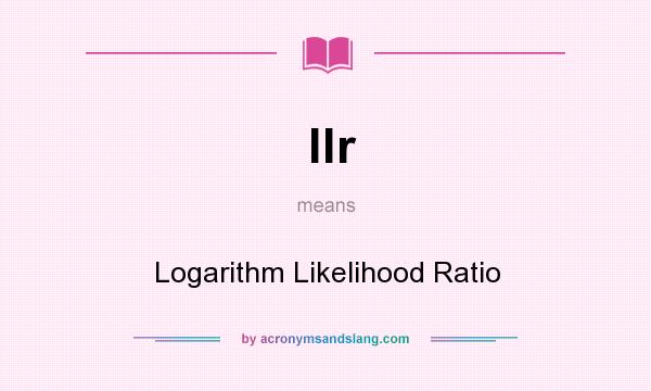 What does llr mean? It stands for Logarithm Likelihood Ratio