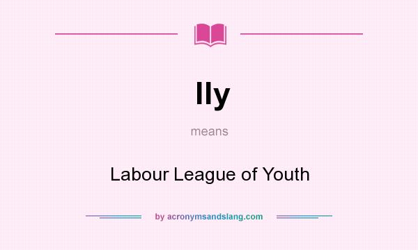 What does lly mean? It stands for Labour League of Youth