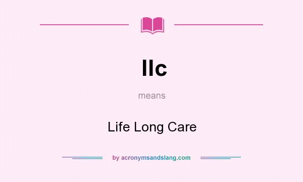 What does llc mean? It stands for Life Long Care
