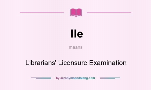 What does lle mean? It stands for Librarians` Licensure Examination