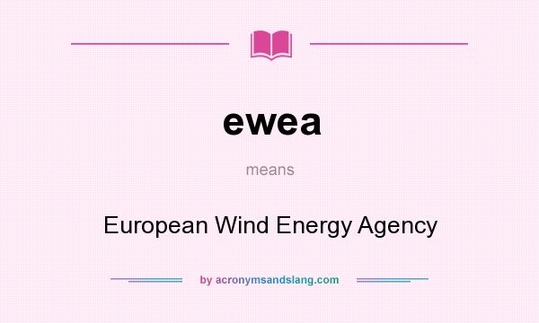 What does ewea mean? It stands for European Wind Energy Agency