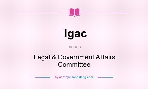 What does lgac mean? It stands for Legal & Government Affairs Committee