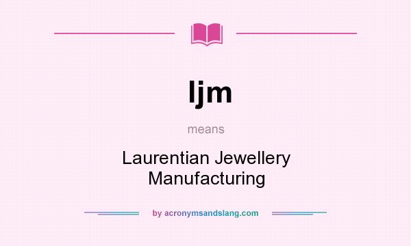 What does ljm mean? It stands for Laurentian Jewellery Manufacturing