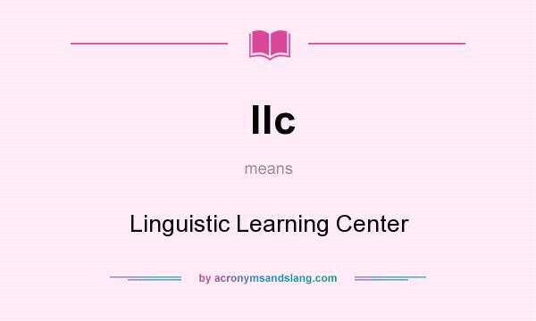 What does llc mean? It stands for Linguistic Learning Center